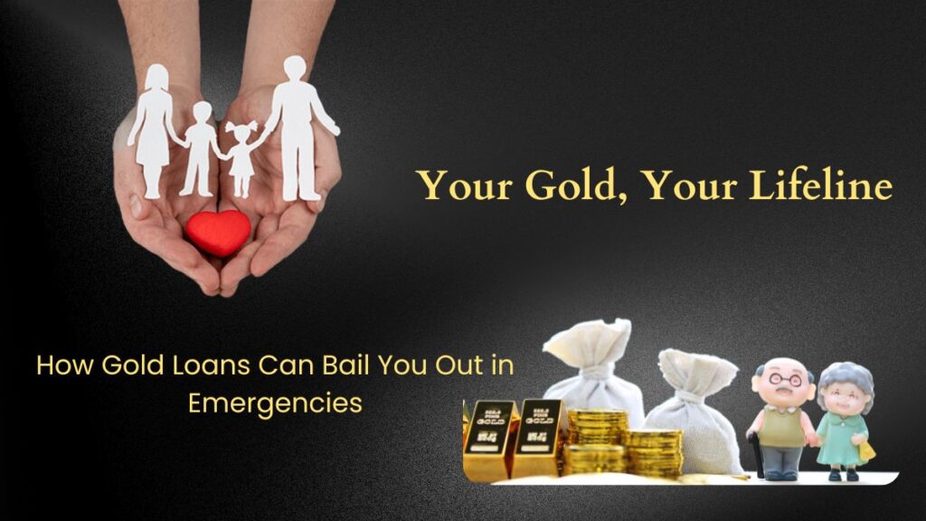 Your Gold, Your Lifeline: How Gold Loans Can Bail You Out in Emergencies