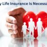 Why Life Insurance Is Necessary?