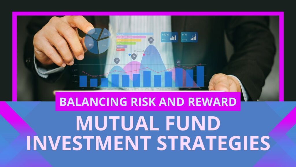 Balancing Risk and Reward: Mutual Fund Investment Strategies