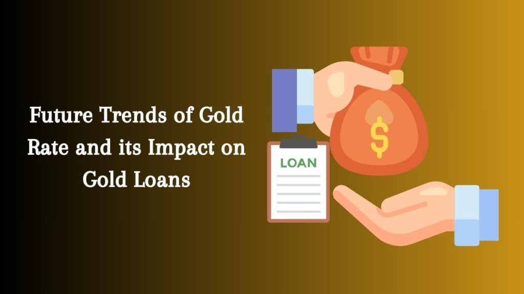 Future Trends of Gold Rate and its Impact on Gold Loans