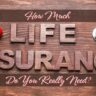 How Much Life Insurance Do You Really Need?