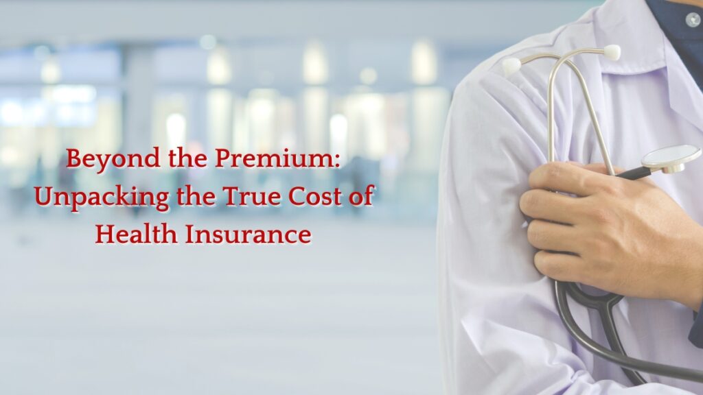 Beyond the Premium: Unpacking the True Cost of Health Insurance