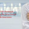 Beyond the Premium: Unpacking the True Cost of Health Insurance