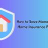 How to Save Money on Your Home Insurance Premiums