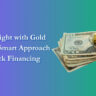 Shine Bright with Gold Loans: A Smart Approach to Quick Financing