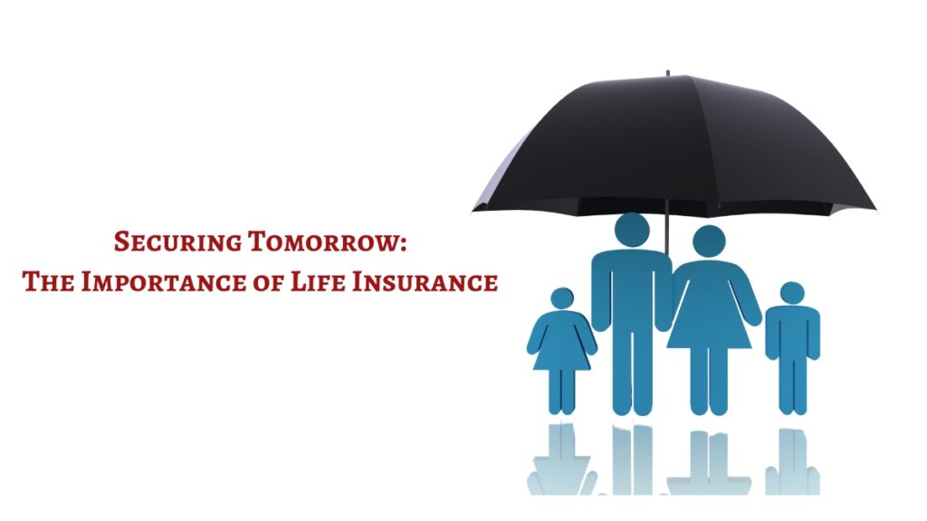 Securing Tomorrow: The Importance of Life Insurance