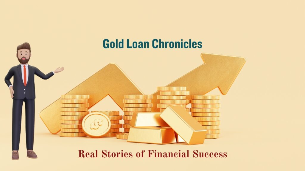 Gold Loan Chronicles: Real Stories of Financial Success