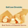 Gold Loan Chronicles: Real Stories of Financial Success