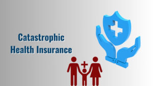 Catastrophic Health Insurance: Is it Right for You?