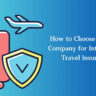 How to Choose the Right Company for International Travel Insurance?